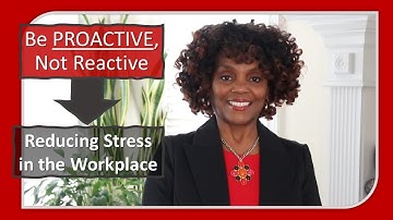 Be Proactive, Not Reactive to Reduce Workplace Stress