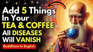 Add 5 INGREDIENTS In Your TEA & COFFEE | All DISEASES Will Be FINISHED | Buddhism | Zen Stories