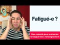 Mes conseils pour surmonter la fatigue lie  lenseignement