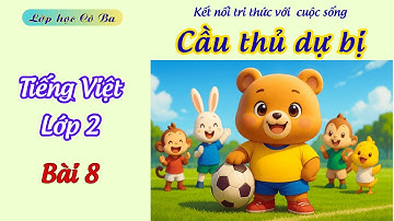 Bài 8 : Cầu thủ dự bị | Tiếng Việt 2, tập 1 | Kết nối tri thức với cuộc sống 🌸 Lớp học Cô Ba