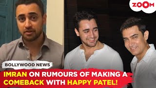 Imran Khan REACTS to the rumours of making a comeback with Aamir Khan & Vir Das' Happy Patel