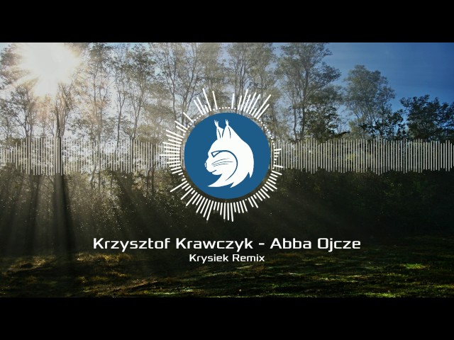 Krzysztof Krawczyk - Abba Ojcze Krysiek Remix