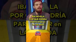 IBAI REVELA POR QUÉ PODRÍA PARTICIPAR en LA VELADA #ibai #twitch #fyp #parati