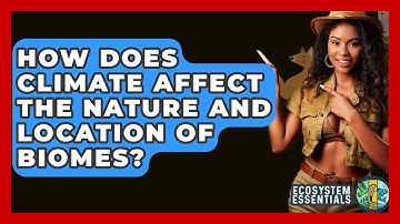 How Does Climate Affect The Nature And Location Of Biomes? - Ecosystem Essentials