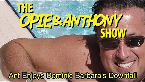 Opie & Anthony: Ant Enjoys Dominic Barbara's Downf...