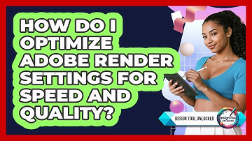 How Do I Optimize Adobe Render Settings For Speed And Quality? - Design Tool Unlocked