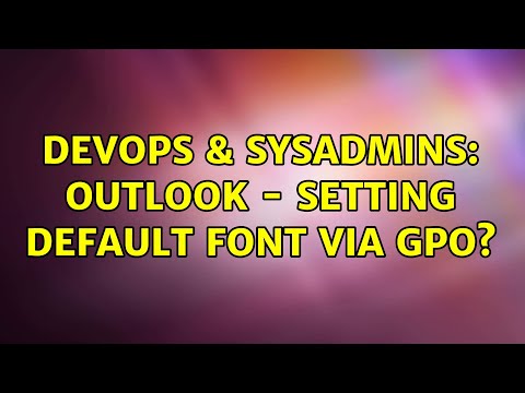 DevOps & SysAdmins: Outlook - Setting Default Font via GPO? (2 Solutions!!)