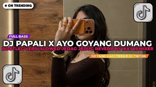 DJ PAPALI X AYO GOYANG DUMANG BOOTLEG VERSI SLOWED JEDAG JEDUG REVERB BY IKKI REMIXER TERBARU 2026!