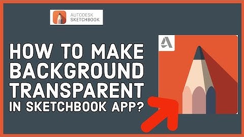 How to Make Background Transparent in Sketchbook App 2023?