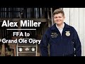 FFA Greenhand to Grand Ole Opry: Alex Miller attributes success to FFA