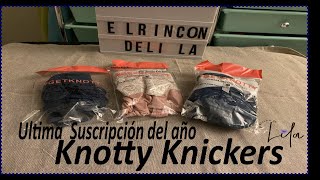 Ultima  Suscripción del año  Knotty Knickers  / Unboxing Knotty Knickers