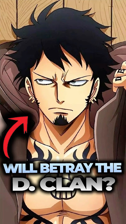 What If Trafalgar Law Is the REAL Traitor of the D Clan?
