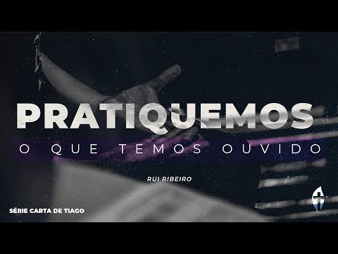 Pratiquemos o que Temos Ouvido – A Prova da Nossa Fé