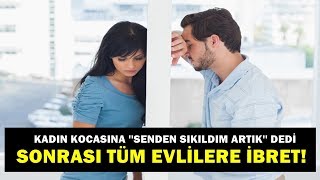 Kadın Kocasın 'Senden Sıkıldım' dedi, Kocasının Yaptığı İbretlik! (Can Demiryel)