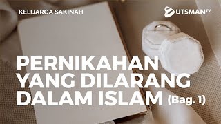 Keluarga Sakinah - Pernikahan yang Dilarang dalam Islam Bag. 1 - Ustadz Zakaria Achmad