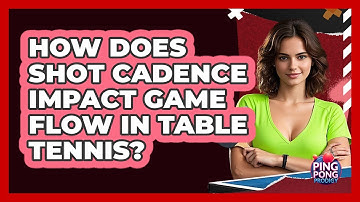 How Does Shot Cadence Impact Game Flow In Table Tennis? - Ping Pong Prodigy