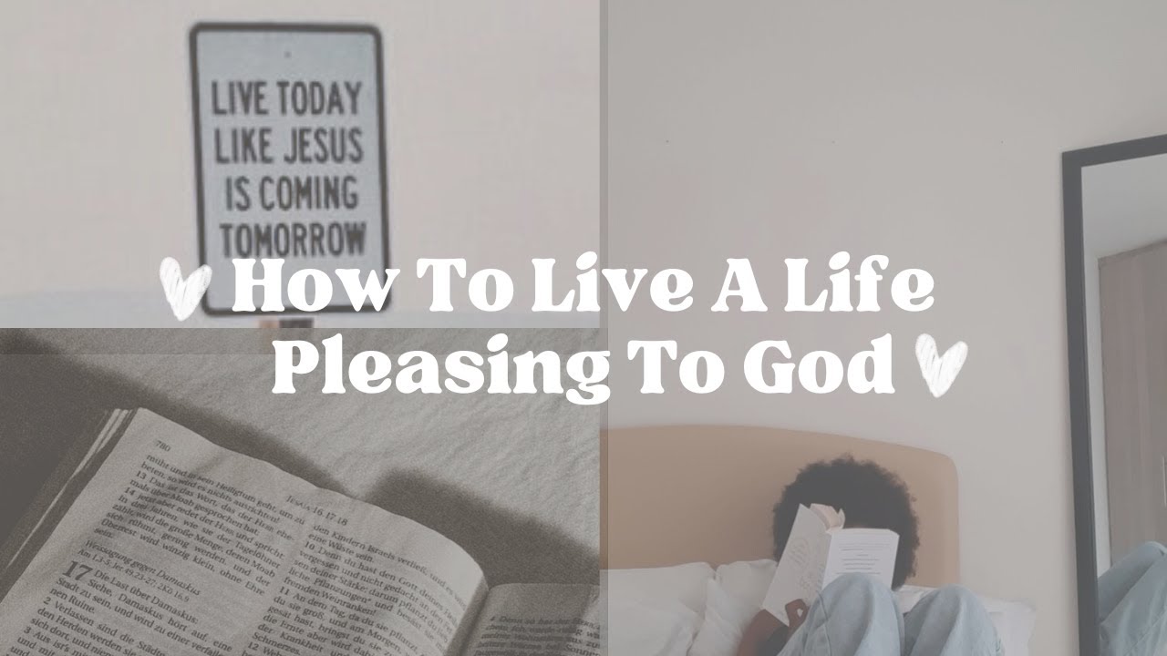 how-to-live-a-life-pleasing-to-god-youtube