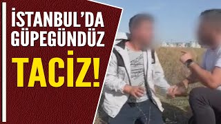 İSTANBUL'DA GÜPEGÜNDÜZ TACİZ!