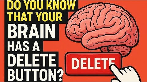 Did you know your brain has a “delete button”?