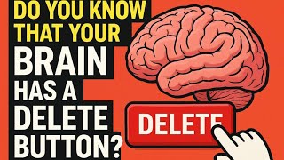 Did you know your brain has a “delete button”?