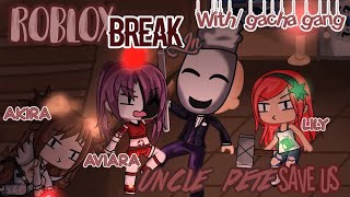 ‘UNCLE PETE SAVE US!!’ | Roblox Break In W/ Gacha Gang