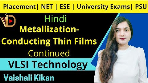 Conducting Thin Films Continued | Metallization | VLSI Technology | VLSI Fabrication