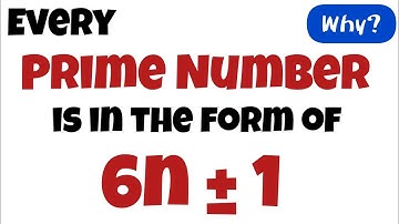 Every prime number is a form of 6n + 1 or 6n - 1, why? JP Sir