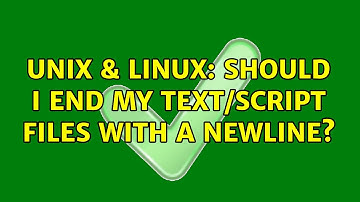 Unix & Linux: Should I end my text/script files with a newline? (2 Solutions!!)