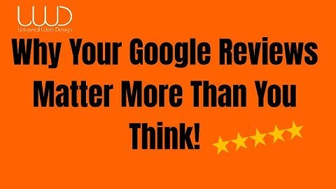 Why Your Google Reviews Matter More Than You Think!
