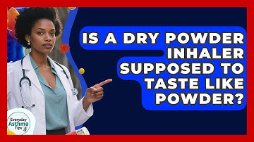 Is A Dry Powder Inhaler Supposed To Taste Like Powder? - Everyday Asthma Tips