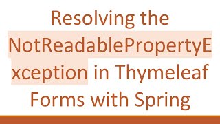 Resolving the NotReadablePropertyException in Thymeleaf Forms with Spring