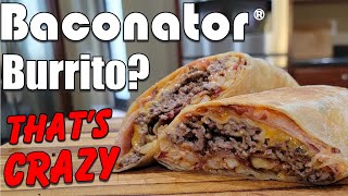 The Wendy's Baconator Burrito? You bet I did! It's crazy burrito time!