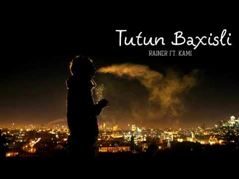 RaineR - Tutun Baxisli (ft. Kami)