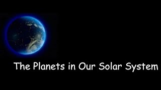 The Planets in Our Solar System