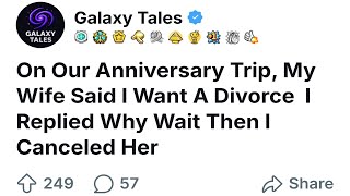 On Our Anniversary Trip, My Wife Said I Want A Divorce  I Replied Why Wait Then I Canceled Her