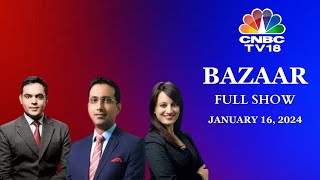 Bazaar: The Most Comprehensive Show On Stock Markets | Full Show | January 16, 2024 | CNBC TV18