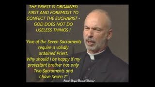 THE PRIEST IS ORDAINED PRIMARILY TO CONFECT THE EUCHARIST - GOD DOES NOT DO USELESS THINGS !
