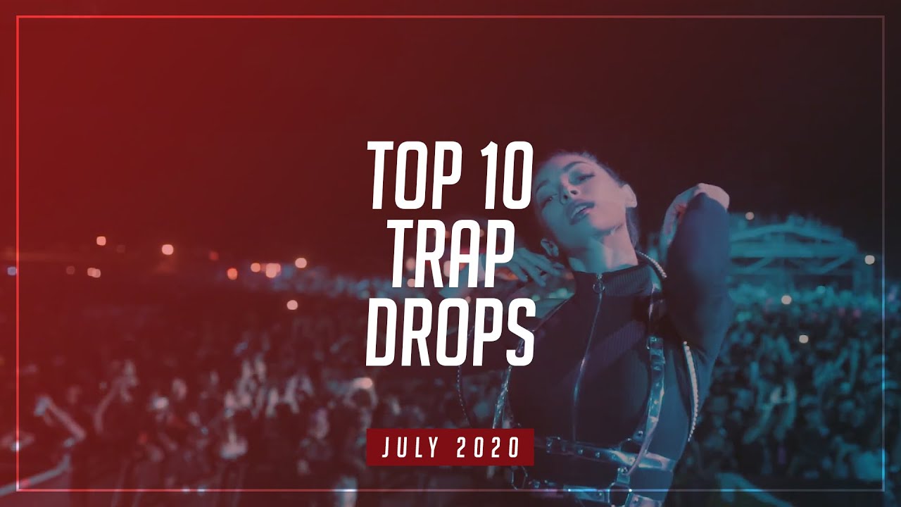 TOP 10 TRAP DROPS JULY 2020 YouTube