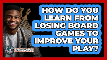 How Do You Learn From Losing Board Games To Improve Your Play? - The Board Game Xpert