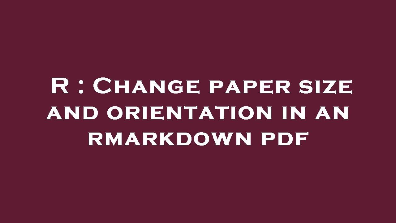 R : Change paper size and orientation in an rmarkdown pdf
