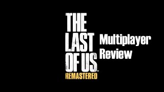 The Last of Us Remastered Factions Multiplayer Review
