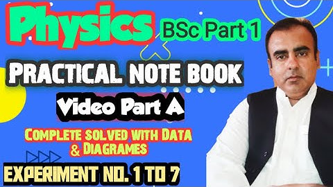 BSc Part 1 Practical note book of Physics Complete solved experiments 1 to 7. Video Part A.