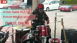 Kehebatan Ayah Rani Kulup Pukul Drum Bukan Besye Besye Bosku Kipidap Dongibab..