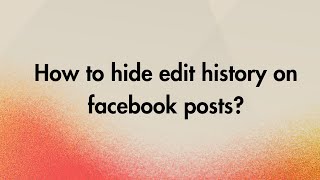 How to hide edit history on facebook posts?
