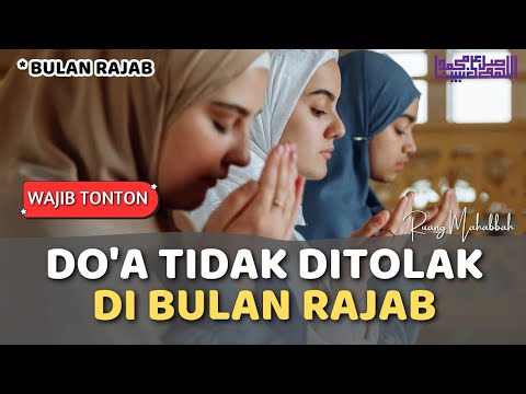 KEISTIMEWAAN BULAN RAJAB | BANYAK DO&#39;A YANG DIIJABAH ALLAH | SHOLAWAT NABI @RuangMahabbah