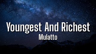 Mulatto - Youngest And Richest (Lyrics) I'm The Youngest And Richest [TikTok Song]