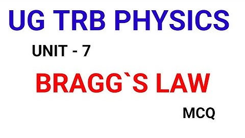 UG TRB PHYSICS/UNIT 7/SOLID STATE PHYSICS/BRAGG