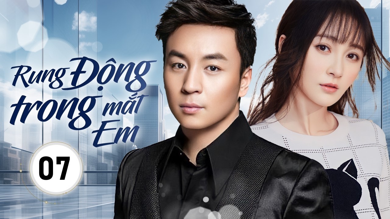 RUNG ĐỘNG TRONG MẮT EM - Tập 07 | Chuyện Tình Oan Gia Ngõ Hẹp Của Tiểu Thư Giả Nghèo Và Anh Shipper