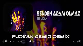 Selcan - Senden Adam Olmaz ( Furkan Demir Remix )