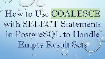 How to Use COALESCE with SELECT Statements in PostgreSQL to Handle Empty Result Sets